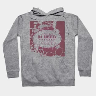 A friend in need is a friend indeed Hoodie